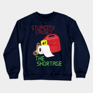 Stupidity caused the shortage Crewneck Sweatshirt